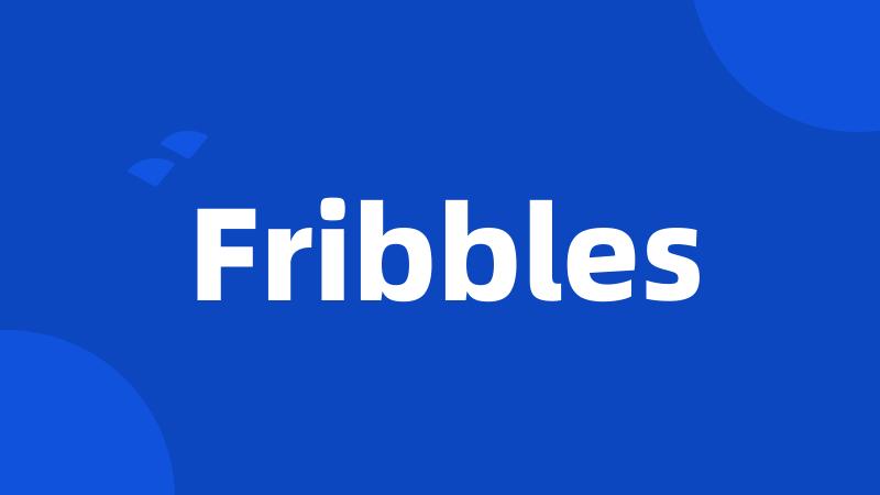 Fribbles