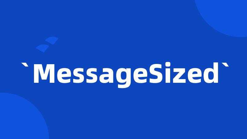 `MessageSized`