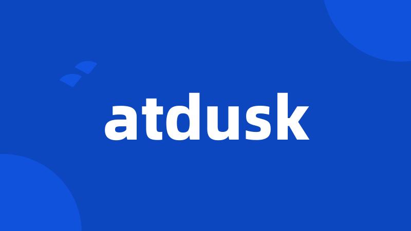 atdusk