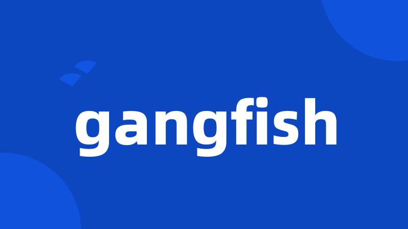 gangfish