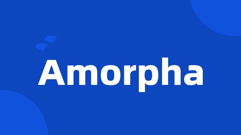 Amorpha