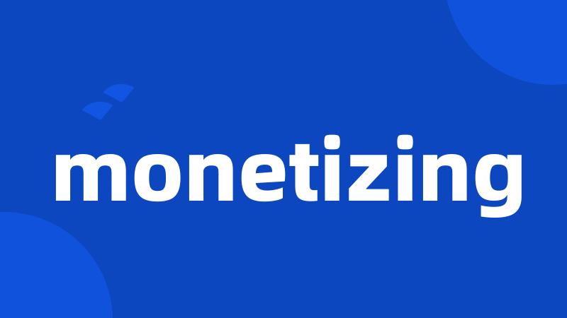 monetizing