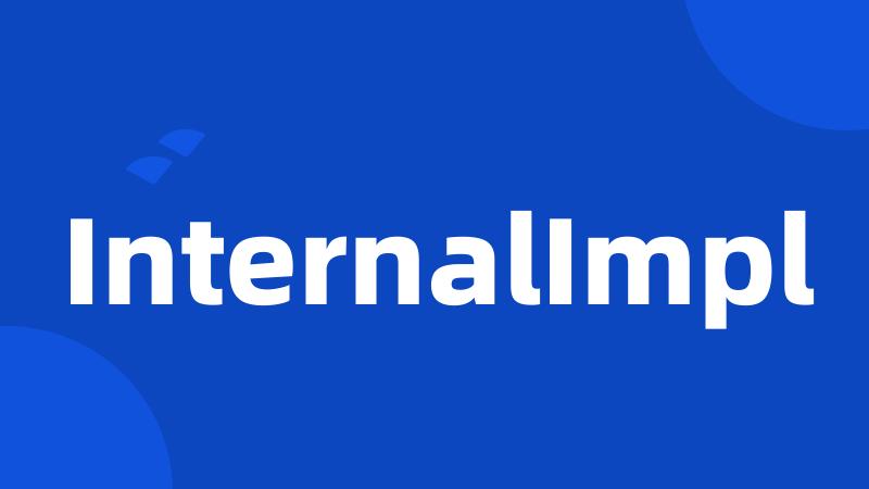 InternalImpl