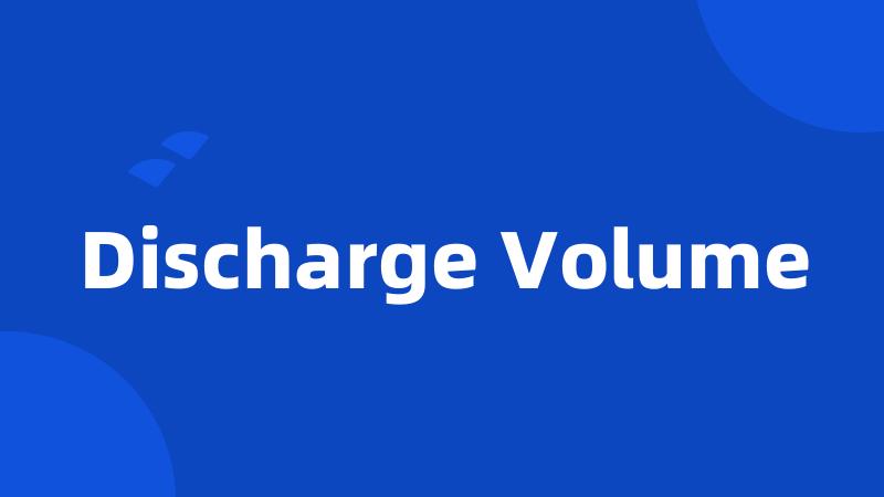 Discharge Volume