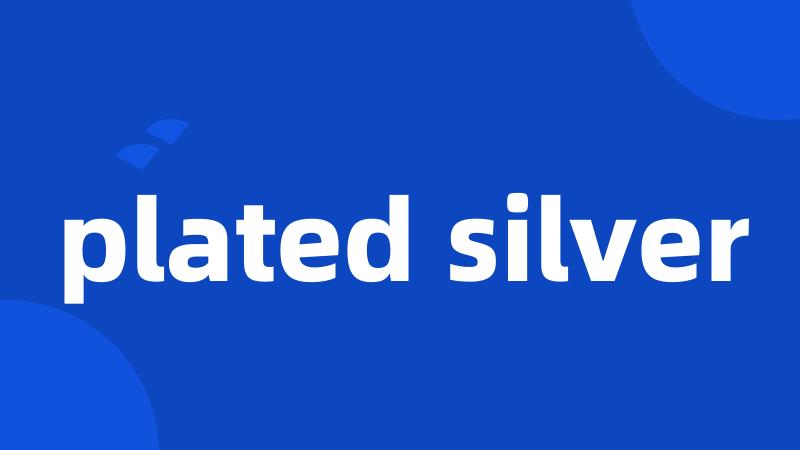 plated silver