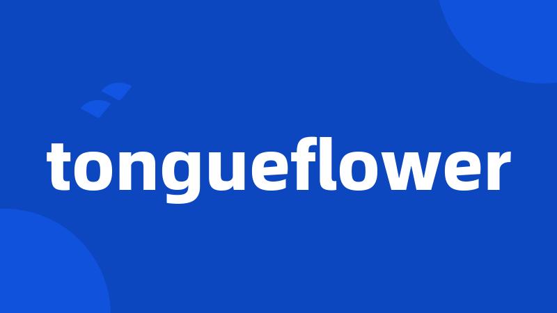 tongueflower