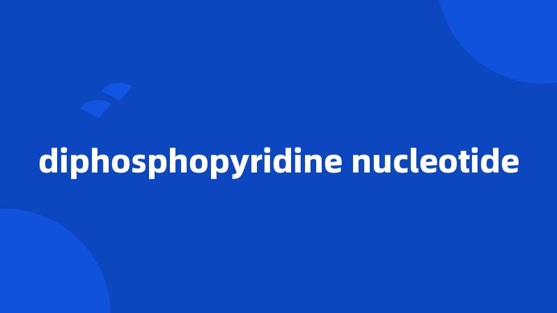 diphosphopyridine nucleotide