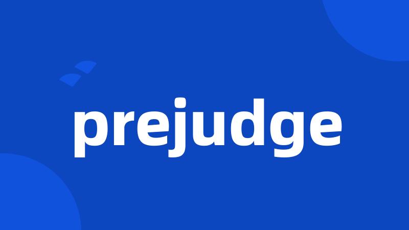 prejudge