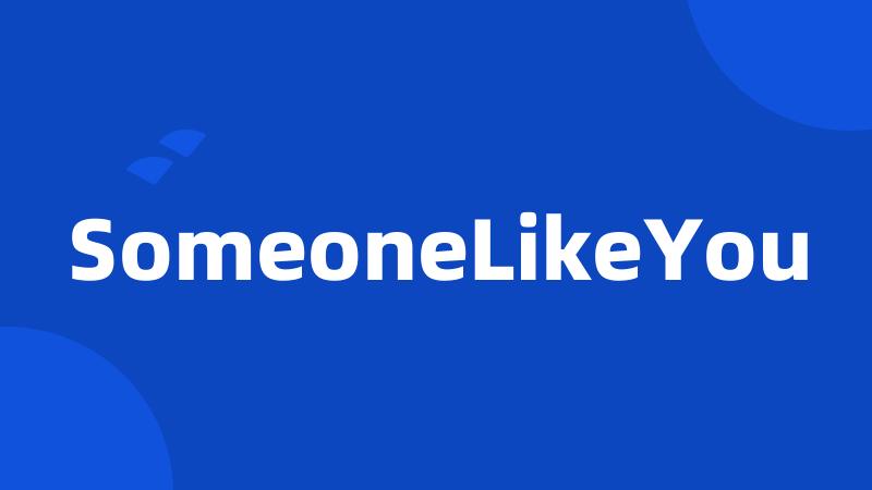 SomeoneLikeYou