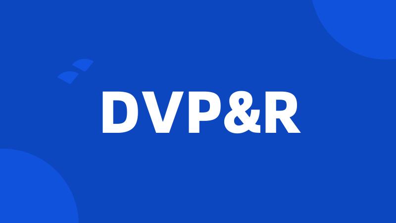 DVP&R
