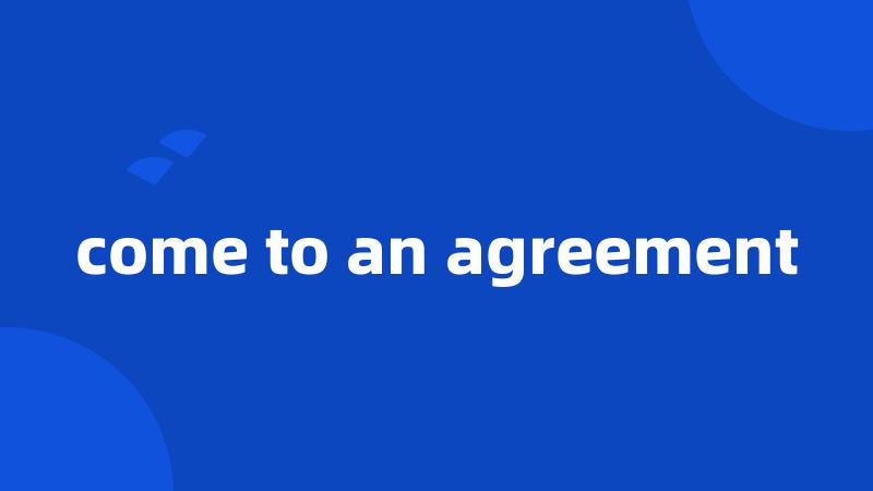 come to an agreement