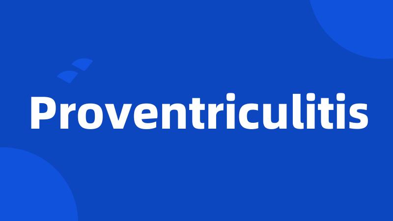 Proventriculitis