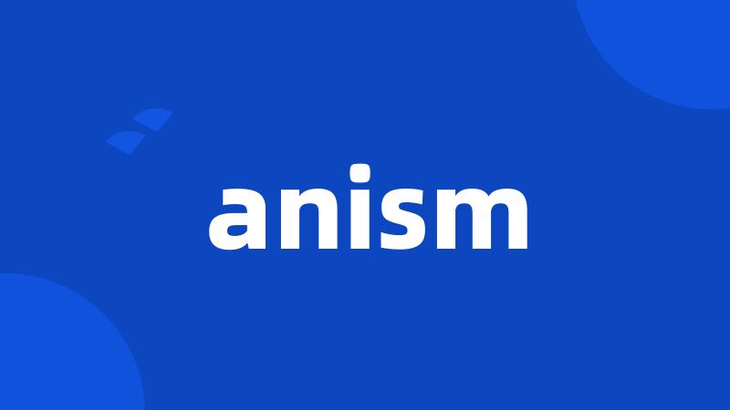 anism