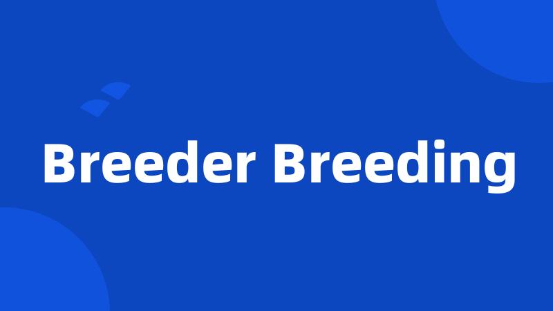 Breeder Breeding