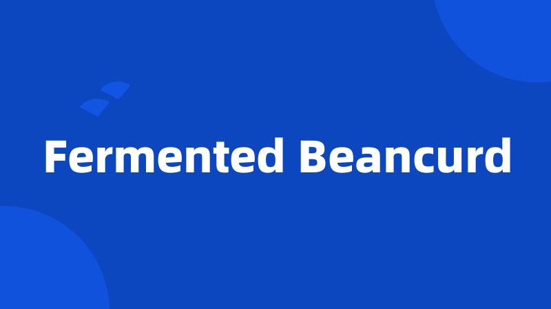 Fermented Beancurd