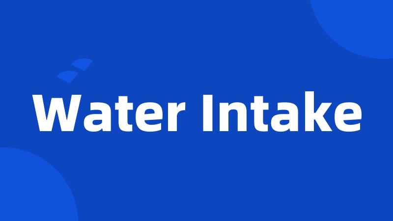Water Intake