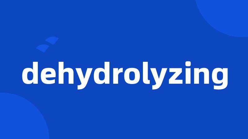 dehydrolyzing