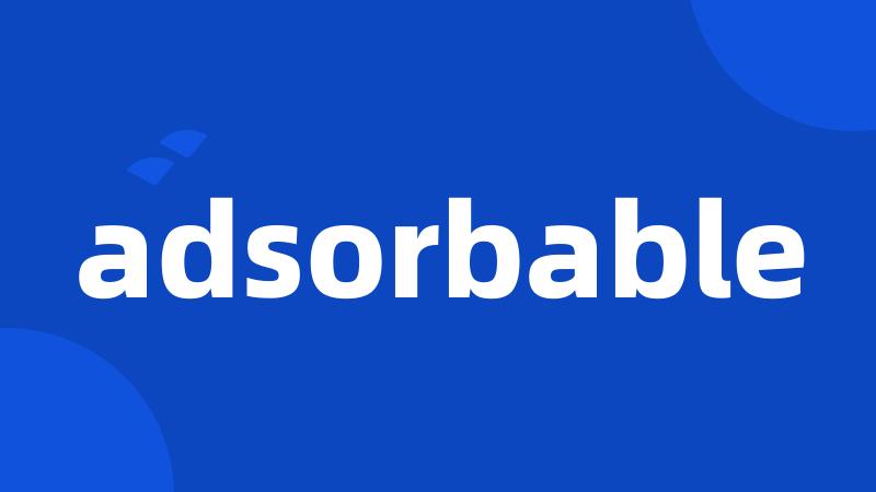 adsorbable