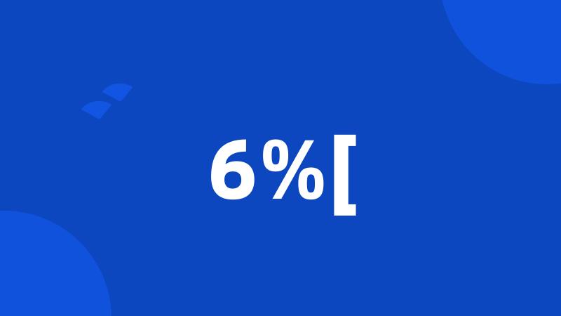 6%[