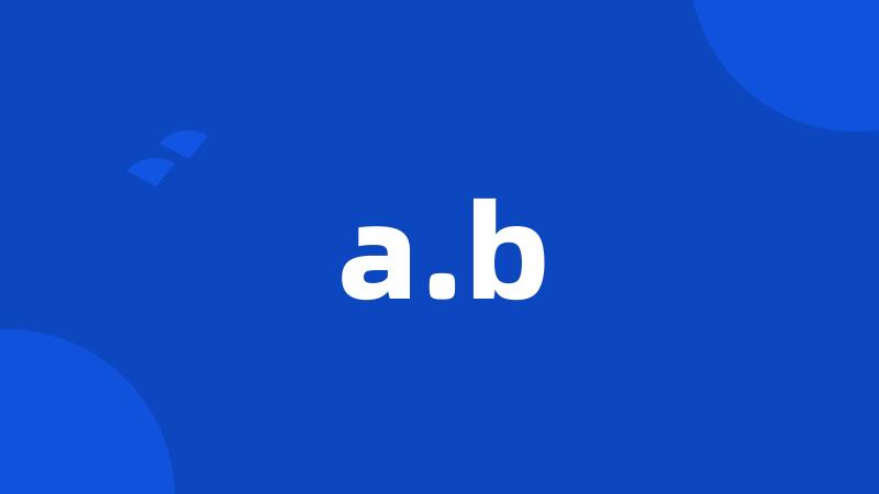 a.b