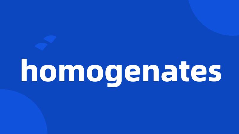 homogenates
