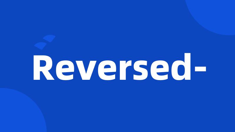 Reversed-