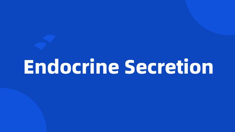 Endocrine Secretion