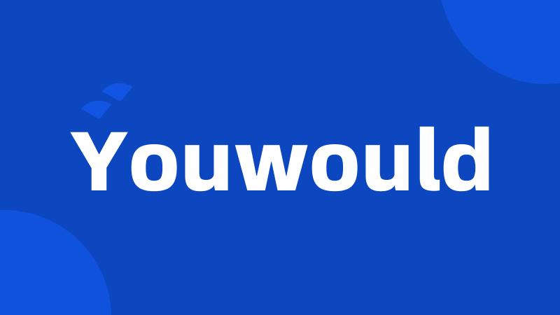 Youwould