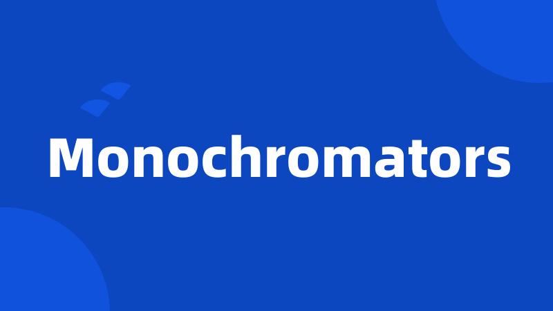 Monochromators