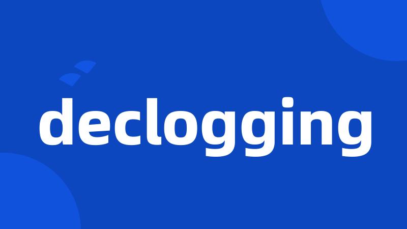 declogging