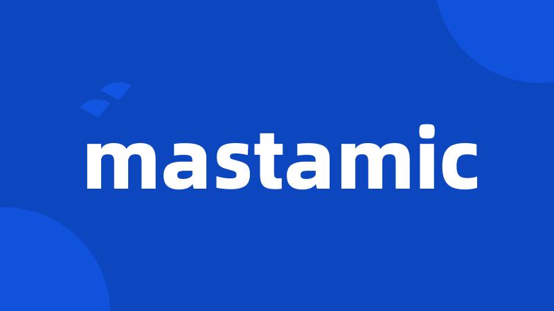 mastamic