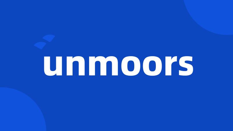 unmoors