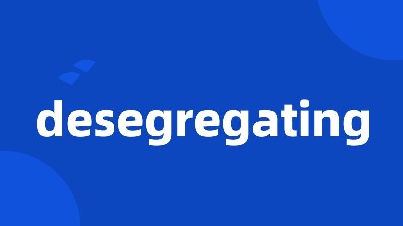 desegregating