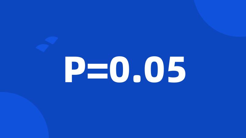 P=0.05