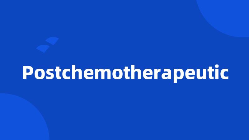 Postchemotherapeutic