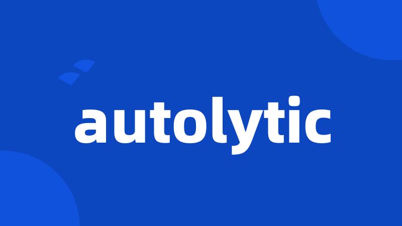 autolytic