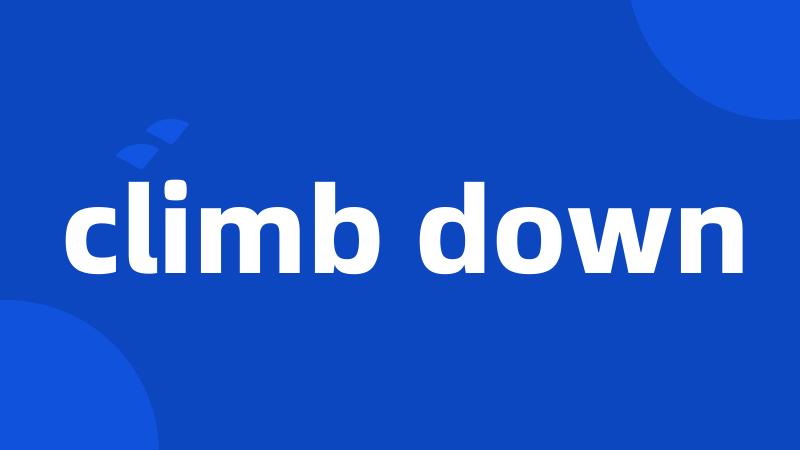 climb down