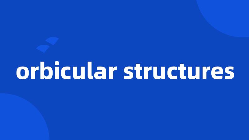 orbicular structures