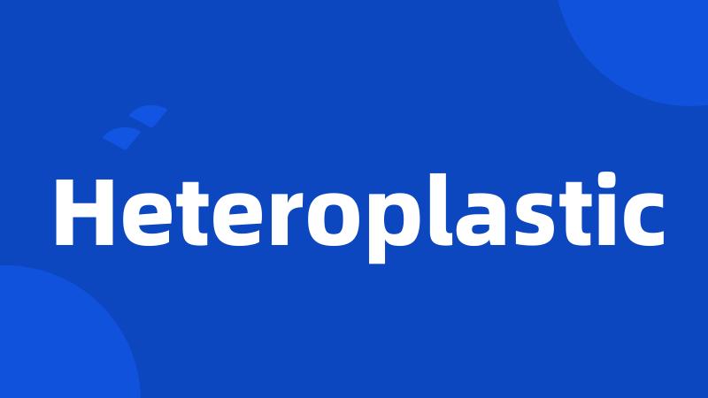 Heteroplastic