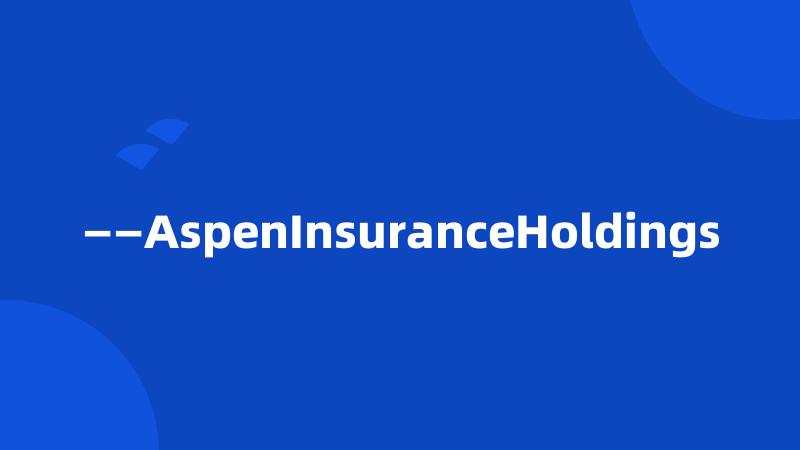 ——AspenInsuranceHoldings