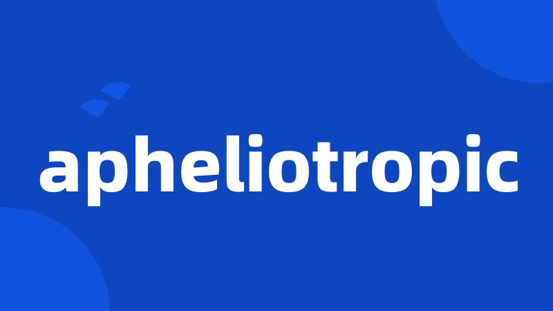 apheliotropic