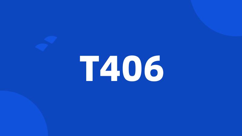 T406