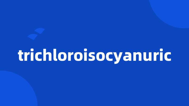 trichloroisocyanuric