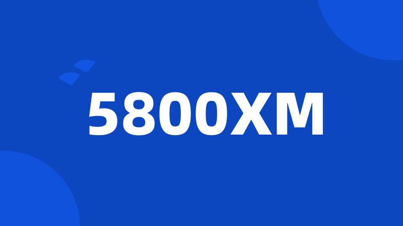 5800XM