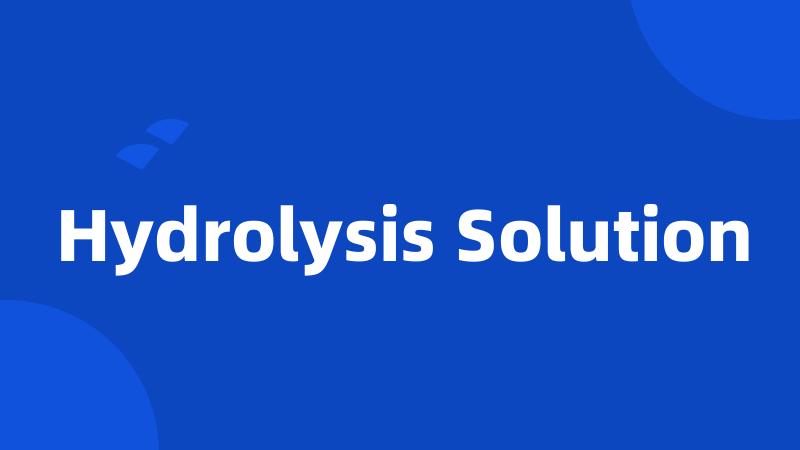 Hydrolysis Solution