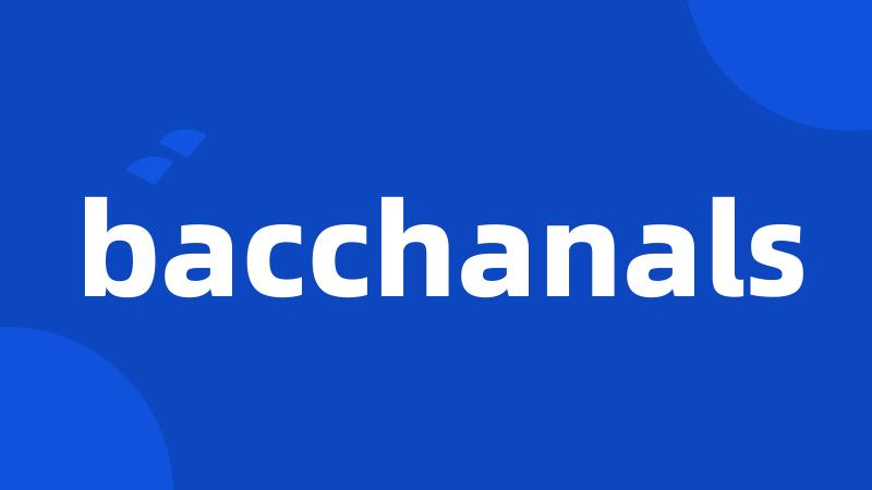 bacchanals