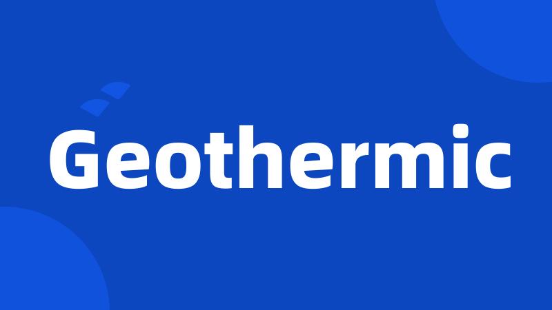 Geothermic