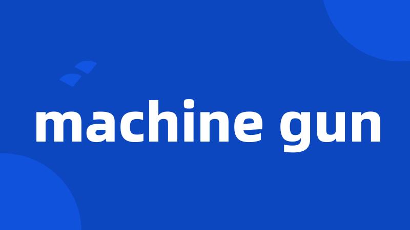 machine gun