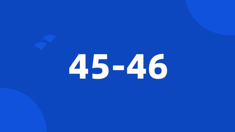 45-46