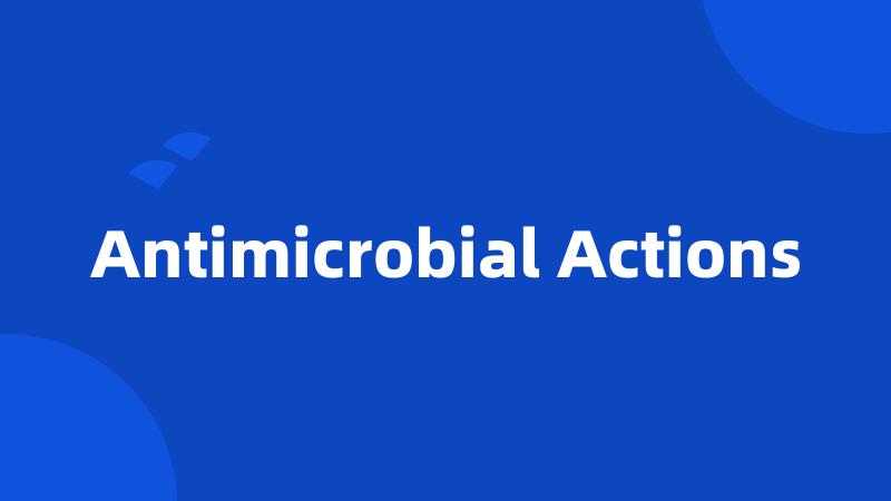 Antimicrobial Actions